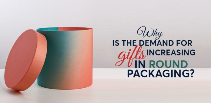 Why is the demand for gifts increasing in Round packaging