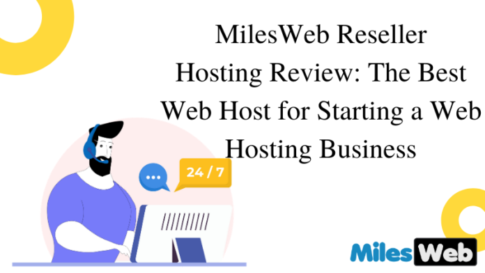 MilesWeb Reseller Hosting Review The Best Web Host for Starting a Web Hosting Business