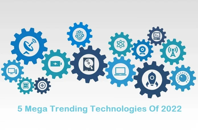 5 Mega Trending Technologies Of 2022