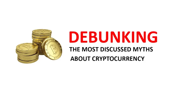 DEBUNKING THE MOST DISCUSSED MYTHS ABOUT CRYPTOCURRENCY