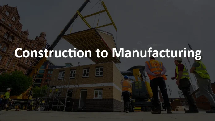 Construction to Manufacturing