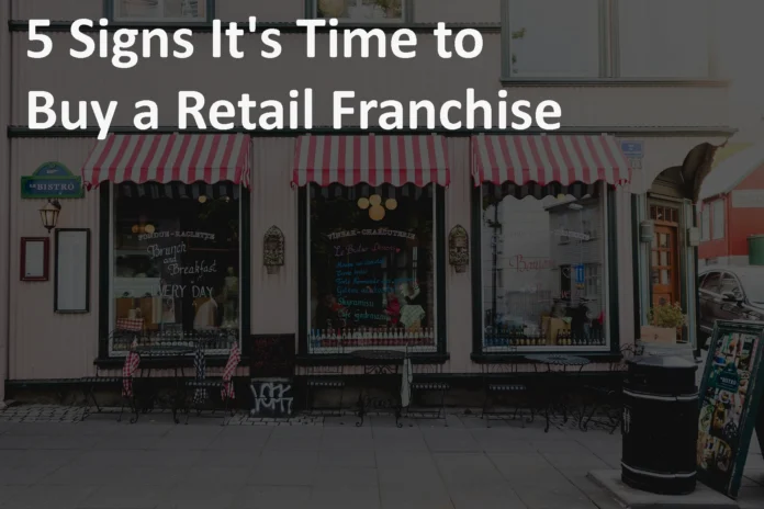 5 Signs It is Time to Buy a Retail Franchise