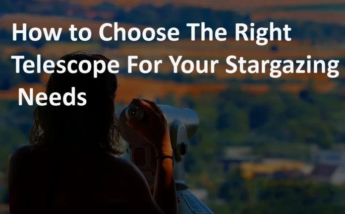 How to Choose the Right Telescope for Your Stargazing Needs