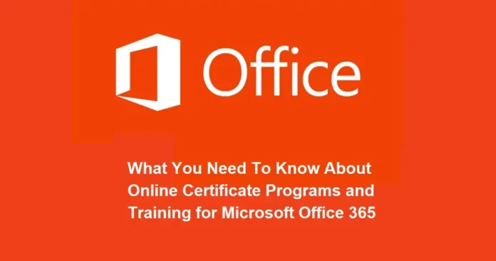 What You Need To Know About Online Certificate Programs and Training for Microsoft Office 365